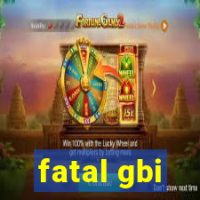 fatal gbi